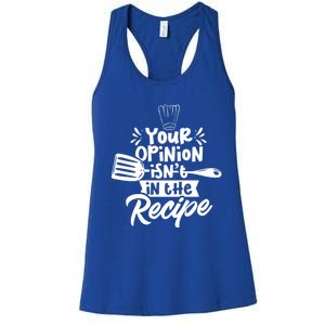 Your Opinion Isnt In The Recipe Cook Cooking Mom Mother Gift Women's Racerback Tank