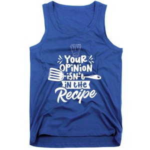 Your Opinion Isnt In The Recipe Cook Cooking Mom Mother Gift Tank Top