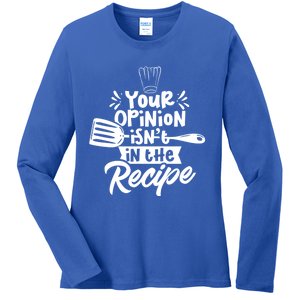 Your Opinion Isnt In The Recipe Cook Cooking Mom Mother Gift Ladies Long Sleeve Shirt