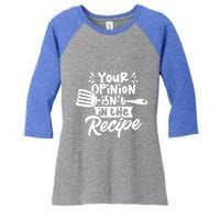 Your Opinion Isnt In The Recipe Cook Cooking Mom Mother Gift Women's Tri-Blend 3/4-Sleeve Raglan Shirt