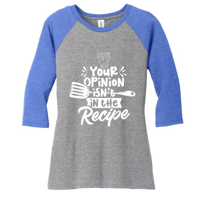 Your Opinion Isnt In The Recipe Cook Cooking Mom Mother Gift Women's Tri-Blend 3/4-Sleeve Raglan Shirt