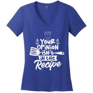 Your Opinion Isnt In The Recipe Cook Cooking Mom Mother Gift Women's V-Neck T-Shirt