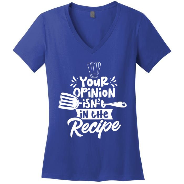 Your Opinion Isnt In The Recipe Cook Cooking Mom Mother Gift Women's V-Neck T-Shirt