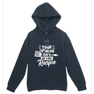 Your Opinion Isnt In The Recipe Cook Cooking Mom Mother Gift Urban Pullover Hoodie