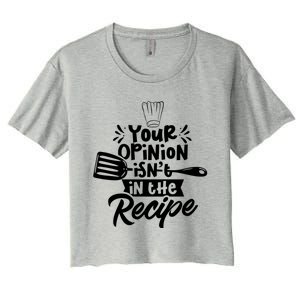 Your Opinion Isnt In The Recipe Cook Cooking Mom Mother Gift Women's Crop Top Tee