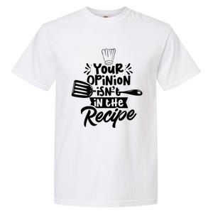 Your Opinion Isnt In The Recipe Cook Cooking Mom Mother Gift Garment-Dyed Heavyweight T-Shirt