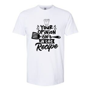 Your Opinion Isnt In The Recipe Cook Cooking Mom Mother Gift Softstyle CVC T-Shirt