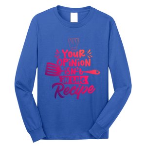 Your Opinion Isnt In The Recipe Cook Cooking Mom Mother Gift Long Sleeve Shirt