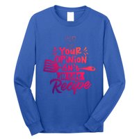 Your Opinion Isnt In The Recipe Cook Cooking Mom Mother Gift Long Sleeve Shirt