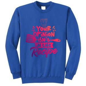 Your Opinion Isnt In The Recipe Cook Cooking Mom Mother Gift Sweatshirt