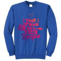 Your Opinion Isnt In The Recipe Cook Cooking Mom Mother Gift Sweatshirt