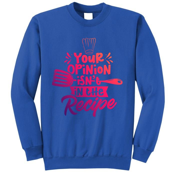 Your Opinion Isnt In The Recipe Cook Cooking Mom Mother Gift Sweatshirt