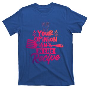 Your Opinion Isnt In The Recipe Cook Cooking Mom Mother Gift T-Shirt