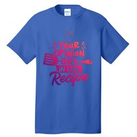 Your Opinion Isnt In The Recipe Cook Cooking Mom Mother Gift Tall T-Shirt