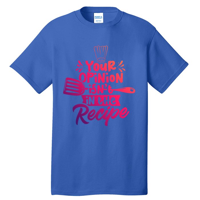 Your Opinion Isnt In The Recipe Cook Cooking Mom Mother Gift Tall T-Shirt