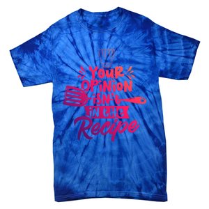 Your Opinion Isnt In The Recipe Cook Cooking Mom Mother Gift Tie-Dye T-Shirt