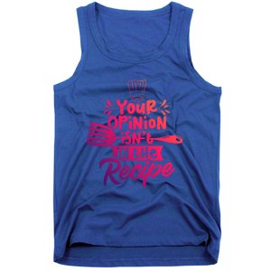 Your Opinion Isnt In The Recipe Cook Cooking Mom Mother Gift Tank Top