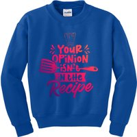 Your Opinion Isnt In The Recipe Cook Cooking Mom Mother Gift Kids Sweatshirt