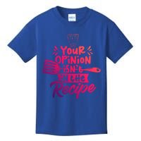 Your Opinion Isnt In The Recipe Cook Cooking Mom Mother Gift Kids T-Shirt