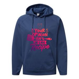 Your Opinion Isnt In The Recipe Cook Cooking Mom Mother Gift Performance Fleece Hoodie