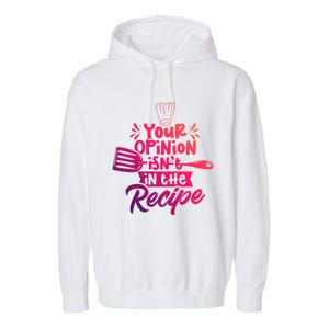 Your Opinion Isnt In The Recipe Cook Cooking Mom Mother Gift Garment-Dyed Fleece Hoodie