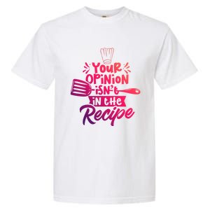 Your Opinion Isnt In The Recipe Cook Cooking Mom Mother Gift Garment-Dyed Heavyweight T-Shirt