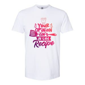 Your Opinion Isnt In The Recipe Cook Cooking Mom Mother Gift Softstyle CVC T-Shirt