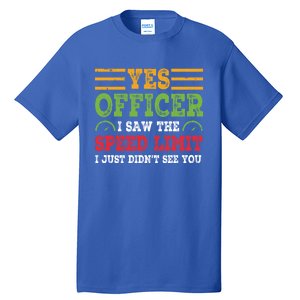 Yes Officer I Saw The Speed Limit For Car Enthusiasts Great Gift Tall T-Shirt