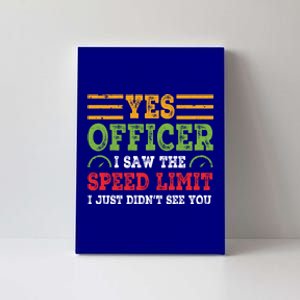 Yes Officer I Saw The Speed Limit For Car Enthusiasts Great Gift Canvas