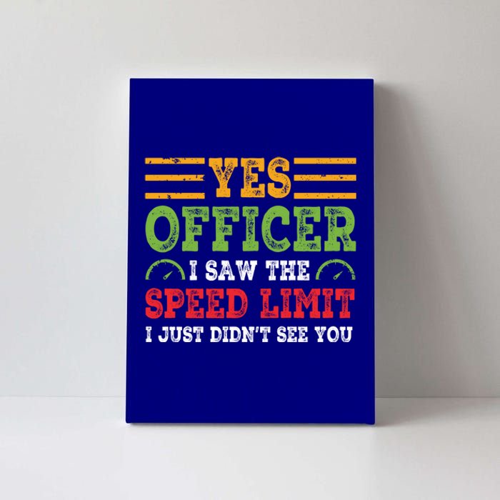 Yes Officer I Saw The Speed Limit For Car Enthusiasts Great Gift Canvas