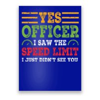 Yes Officer I Saw The Speed Limit For Car Enthusiasts Great Gift Poster