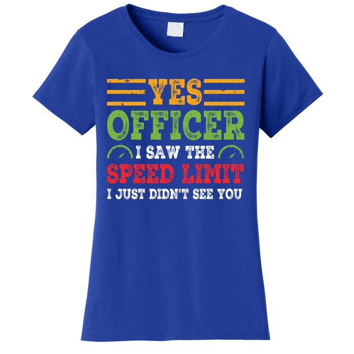 Yes Officer I Saw The Speed Limit For Car Enthusiasts Great Gift Women's T-Shirt