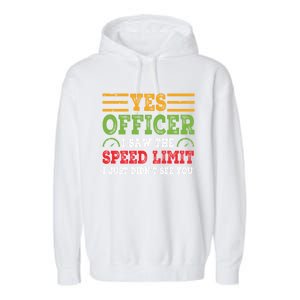 Yes Officer I Saw The Speed Limit For Car Enthusiasts Great Gift Garment-Dyed Fleece Hoodie