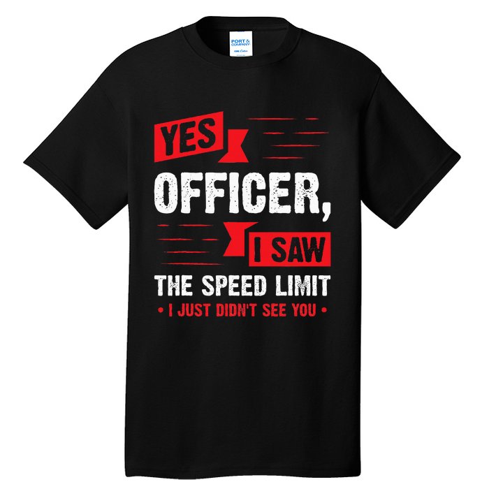 Yes Officer I Saw The Speed Limit Car Enthusiast Tall T-Shirt