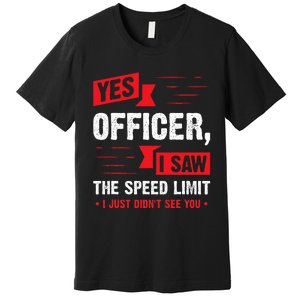 Yes Officer I Saw The Speed Limit Car Enthusiast Premium T-Shirt