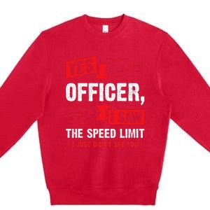 Yes Officer I Saw The Speed Limit Car Enthusiast Premium Crewneck Sweatshirt