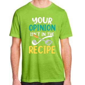 Your Opinion Isn't In The Recipe Cooking Mom Cook Mother Meaningful Gift Adult ChromaSoft Performance T-Shirt