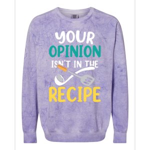 Your Opinion Isn't In The Recipe Cooking Mom Cook Mother Meaningful Gift Colorblast Crewneck Sweatshirt