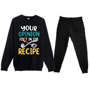 Your Opinion Isn't In The Recipe Cooking Mom Cook Mother Meaningful Gift Premium Crewneck Sweatsuit Set