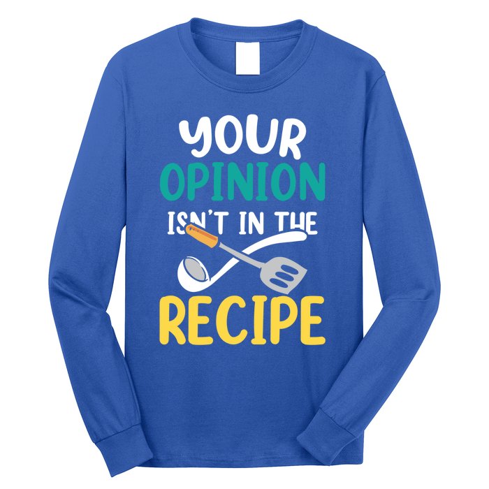 Your Opinion Isn't In The Recipe Cooking Mom Cook Mother Meaningful Gift Long Sleeve Shirt