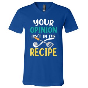 Your Opinion Isn't In The Recipe Cooking Mom Cook Mother Meaningful Gift V-Neck T-Shirt