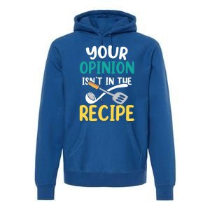 Your Opinion Isn't In The Recipe Cooking Mom Cook Mother Meaningful Gift Premium Hoodie