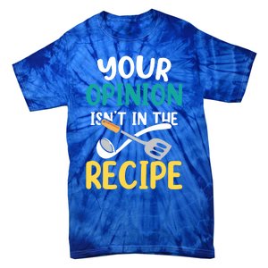 Your Opinion Isn't In The Recipe Cooking Mom Cook Mother Meaningful Gift Tie-Dye T-Shirt