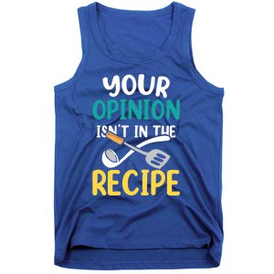 Your Opinion Isn't In The Recipe Cooking Mom Cook Mother Meaningful Gift Tank Top