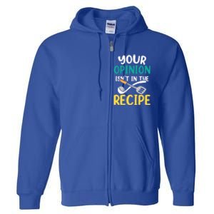 Your Opinion Isn't In The Recipe Cooking Mom Cook Mother Meaningful Gift Full Zip Hoodie