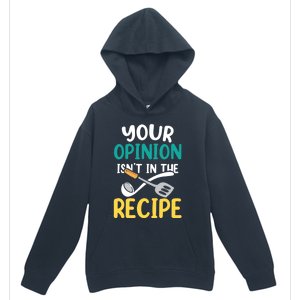 Your Opinion Isn't In The Recipe Cooking Mom Cook Mother Meaningful Gift Urban Pullover Hoodie