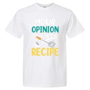 Your Opinion Isn't In The Recipe Cooking Mom Cook Mother Meaningful Gift Garment-Dyed Heavyweight T-Shirt