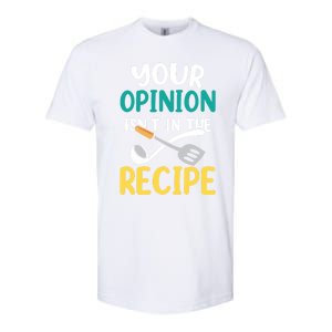 Your Opinion Isn't In The Recipe Cooking Mom Cook Mother Meaningful Gift Softstyle CVC T-Shirt