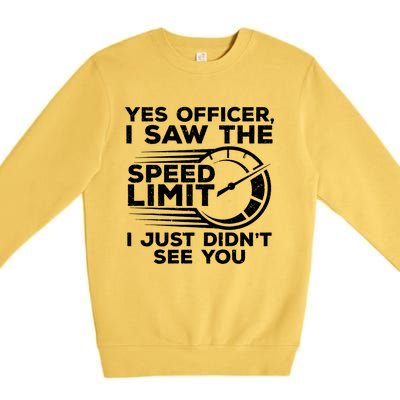 Yes Officer I Saw The Speed Limit I Just DidnT See You Gift Premium Crewneck Sweatshirt