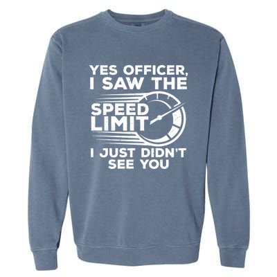 Yes Officer I Saw The Speed Limit I Just DidnT See You Gift Garment-Dyed Sweatshirt